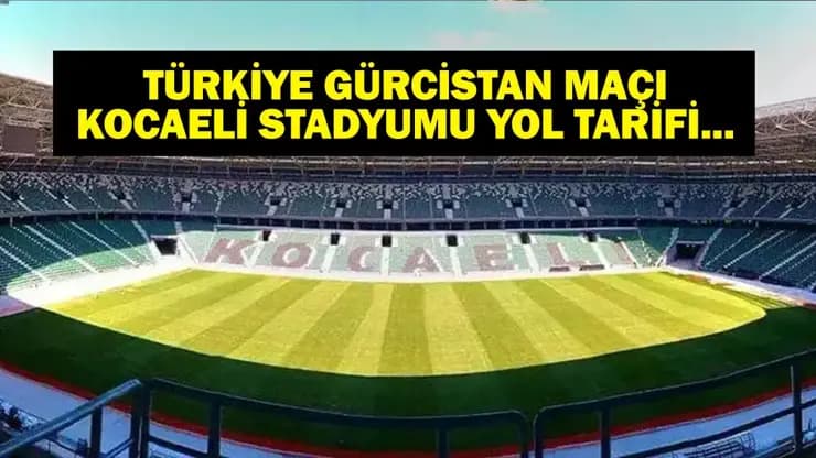 Türkiye Gürcistan Maçı: Kocaeli Stadı'na Ulaşım, Kapasite ve Ücretsiz Tramvay