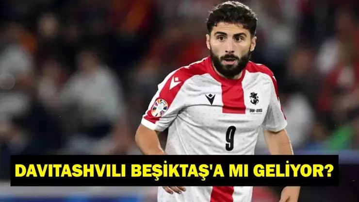 Davitashvili Beşiktaş yolunda mı? Kartal Gürcü yıldızı kapacak mı?