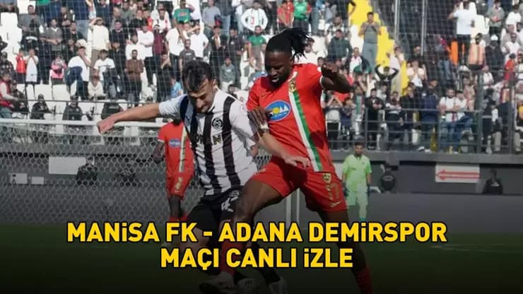 Manisa FK Adana Demirspor Maçı: Canlı Yayın, Saat Kaçta, Hangi Kanalda?