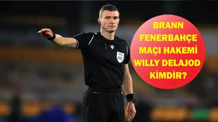 Brann Fenerbahçe Maçının Hakemi Belli Oldu Willy Delajod Kimdir?
