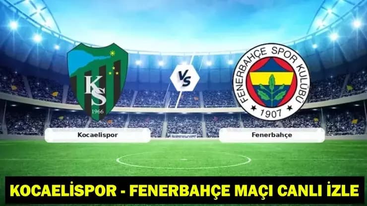 Kocaelispor Fenerbahçe Maçı: Kadrolar Sahada! Süper Lig Heyecanı Canlı