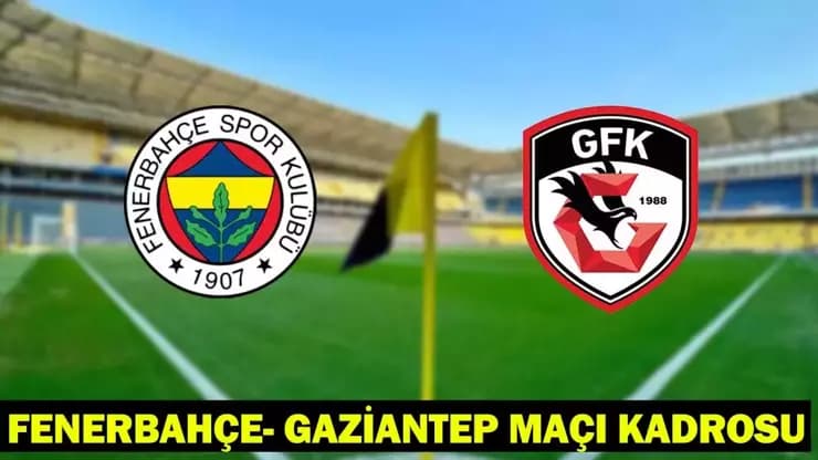 Fenerbahçe Gaziantep Maçı: Kadro, Saat, Kanal Bilgisi