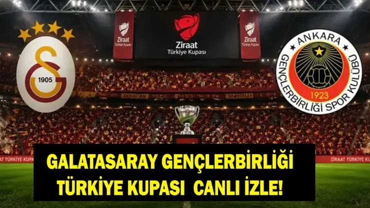 Galatasaray Gençlerbirliği Türkiye Kupası maçı canlı izle