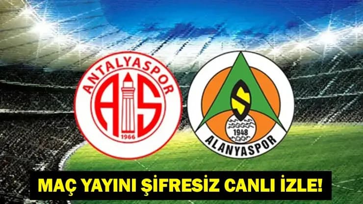 Antalyaspor Alanyaspor maçı canlı izle Süper Lig 32. hafta saat kaçta hangi kanalda