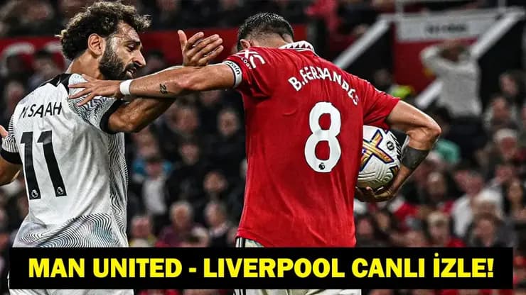 Manchester United Liverpool maçı canlı izle! Saat kaçta hangi kanalda? Muhtemel 11'ler.