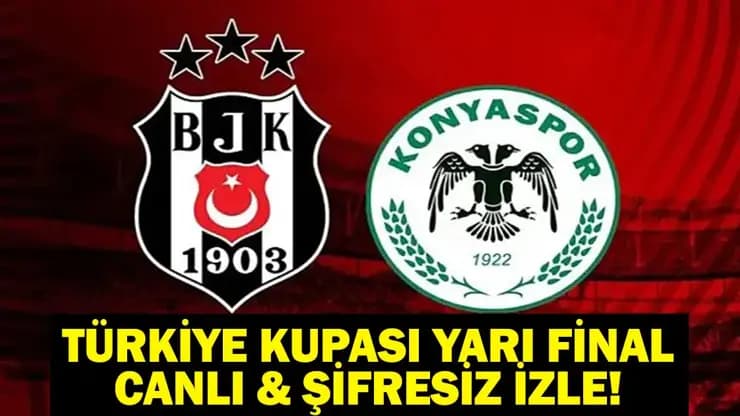 Beşiktaş Konyaspor ZTK Yarı Final Canlı İzle: Maç Detayları ve Muhtemel 11'ler