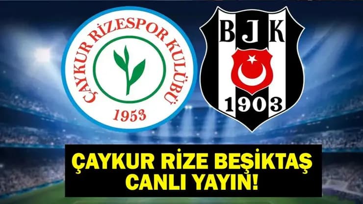 Rizespor - Beşiktaş Canlı İzle: Maç saati, kanalı ve muhtemel 11'ler!