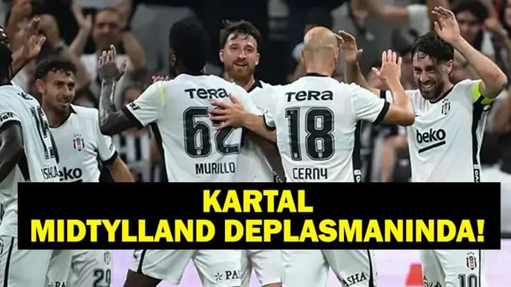 Kartal Rövanş İçin Sahada Midtjylland - Beşiktaş Maçı Saat Kaçta Hangi Kanalda