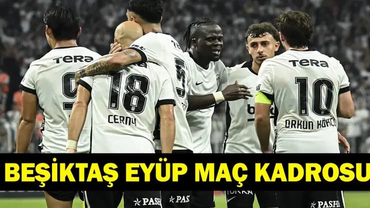 Beşiktaş Eyüpspor maçı: Saat kaçta, hangi kanalda? İşte muhtemel 11'ler