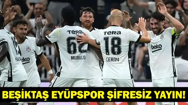 Beşiktaş Eyüpspor maçı şifresiz mi? beIN Sports 1 canlı izle, ilk 11'ler açıklandı!