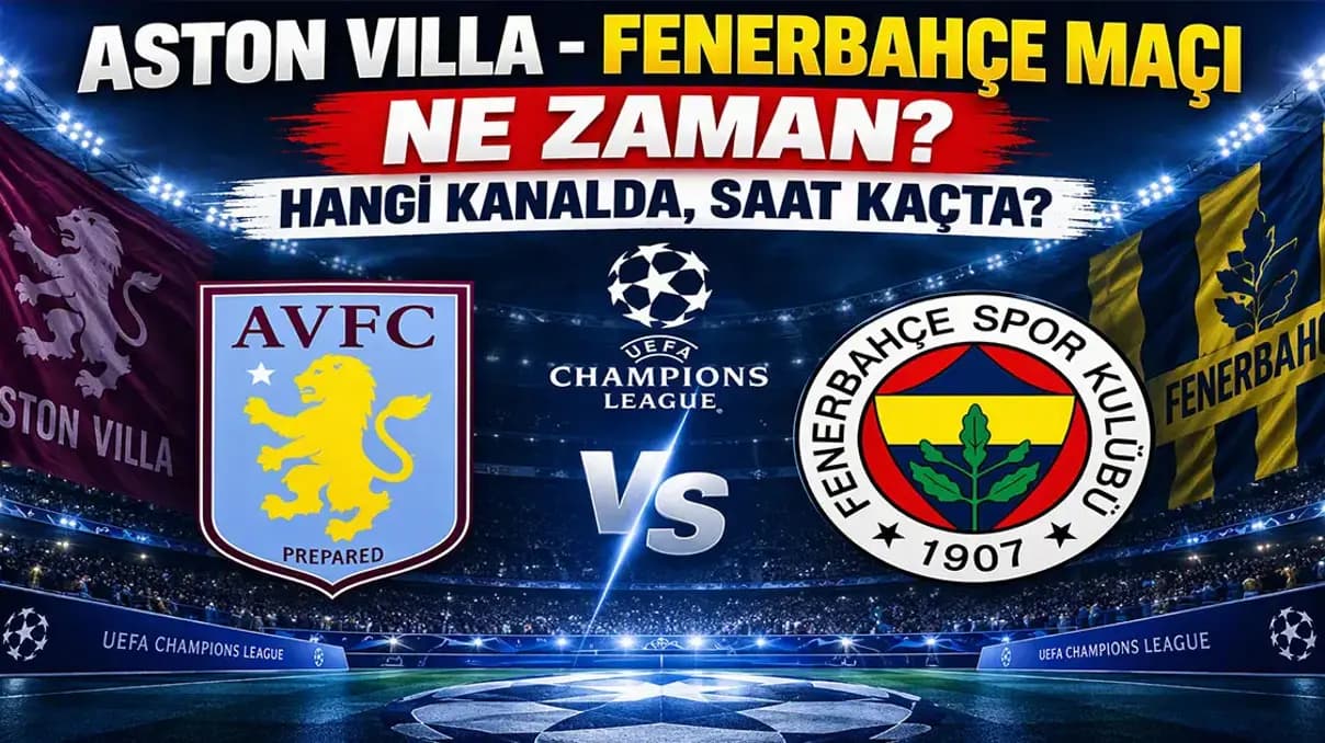 Aston Villa Fenerbahçe Şampiyonlar Ligi maçı ne zaman, hangi kanalda, saat kaçta?