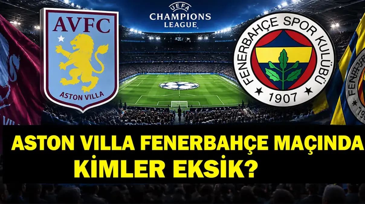 Fenerbahçe Aston Villa maçı eksikleri: Sakatlar, cezalılar ve muhtemel 11'ler