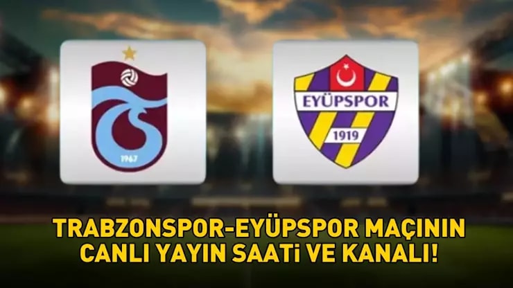 Trabzonspor Eyüpspor Maçı: Saat Kaçta Hangi Kanalda? İlk 11'ler!