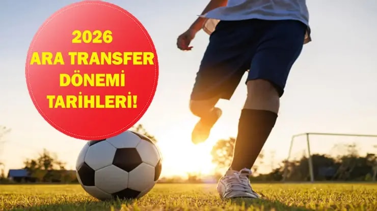 2026 Ara Transfer Dönemi Başlıyor Tarihler Belli Oldu