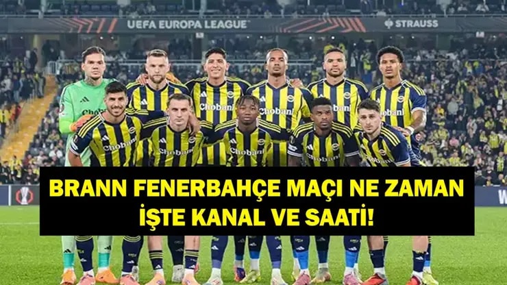 Fenerbahçe Avrupa Arenasında: Brann Maçı Ne Zaman Saat Kaçta Hangi Kanalda?