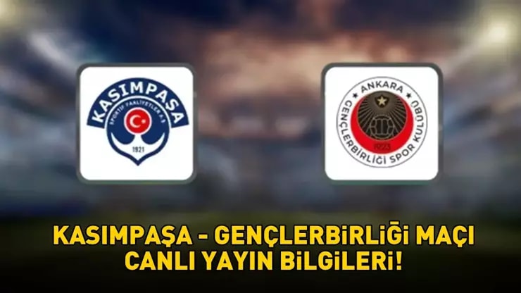 Kasımpaşa Gençlerbirliği Maçı: Saat Kaçta Hangi Kanalda? İlk 11'ler Belli mi?