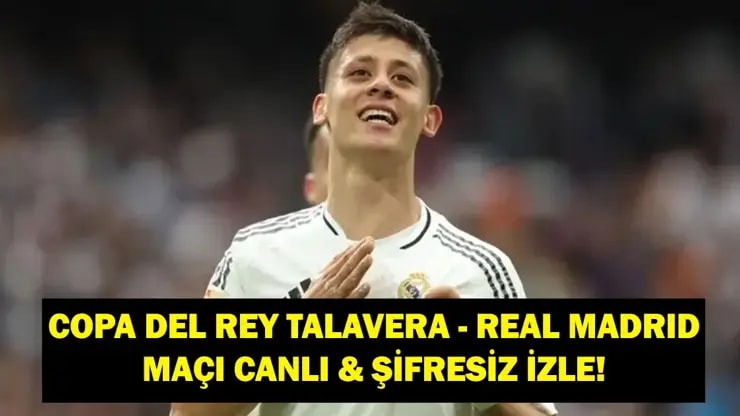 Talavera Real Madrid: Maç Ne Zaman Saat Kaçta? Arda Güler İlk 11'de Mi?