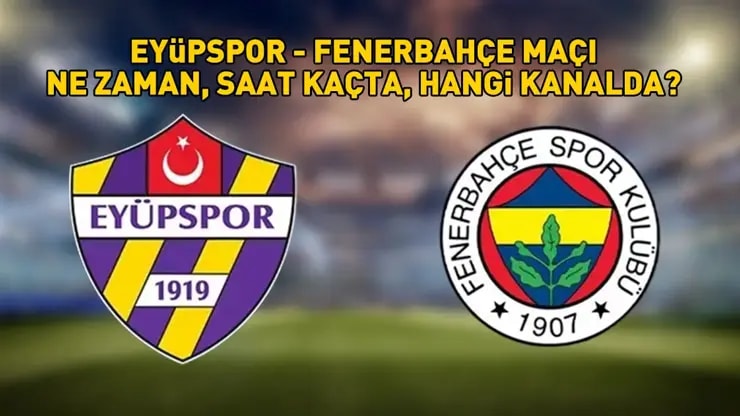 Eyüpspor Fenerbahçe Maçı Ne Zaman? Saat Kaçta? Muhtemel 11'ler!