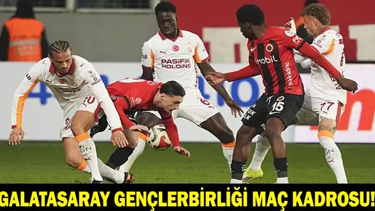Galatasaray Gençlerbirliği Türkiye Kupası Maçı: Kadrolar, Saat ve Kanal Bilgisi