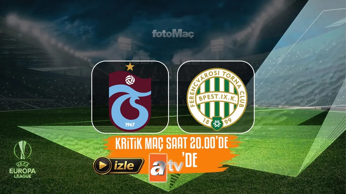 Trabzonspor Avrupa Ligi Maçı: Ferencvaros Karşılaşması ATV'de Şifresiz Yayınlanacak