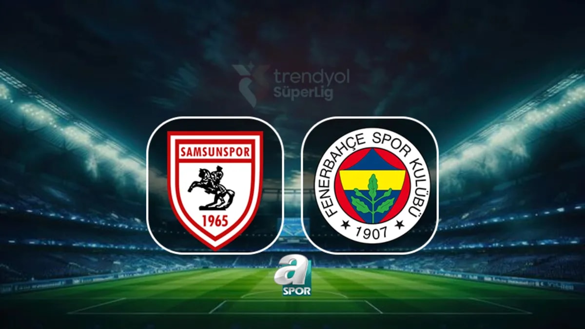 Samsunspor - Fenerbahçe Maçı Öncesi Takımların Son Durumu ve Puan Cetveli