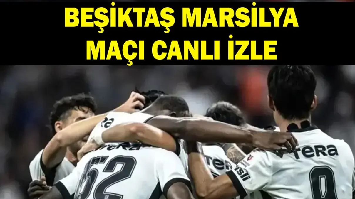 Beşiktaş Marsilya maçı: Saat kaçta, hangi kanalda canlı yayın?