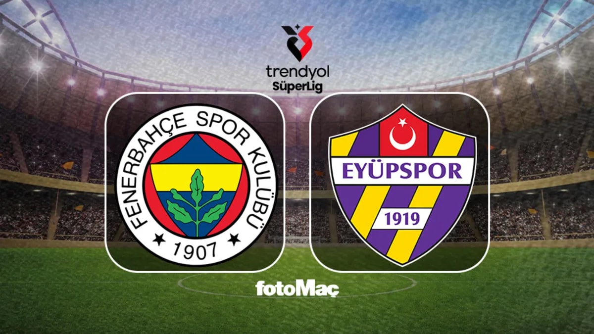 Fenerbahçe-Eyüpspor Süper Lig Maçının Detayları ve Yayın Bilgileri Belli Oldu