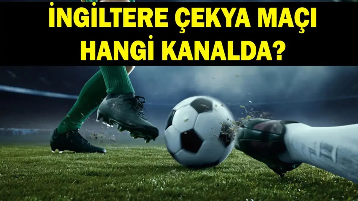 İngiltere Çekya maçı ne zaman, hangi kanalda? İşte maçın tüm detayları!