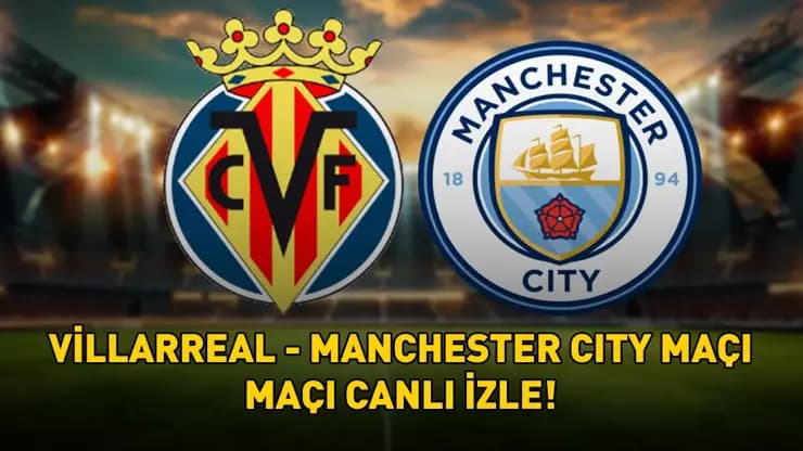 Villarreal Manchester City Şampiyonlar Ligi TRT Tabii'de Canlı