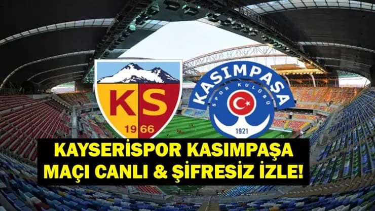 Kayserispor Kasımpaşa Maçı CANLI: Saat Kaçta Hangi Kanalda? İlk 11'ler Belli Oldu!