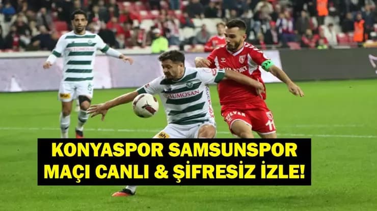 Konyaspor Samsunspor Maçı Canlı Yayın! Saat Kaçta Hangi Kanalda?