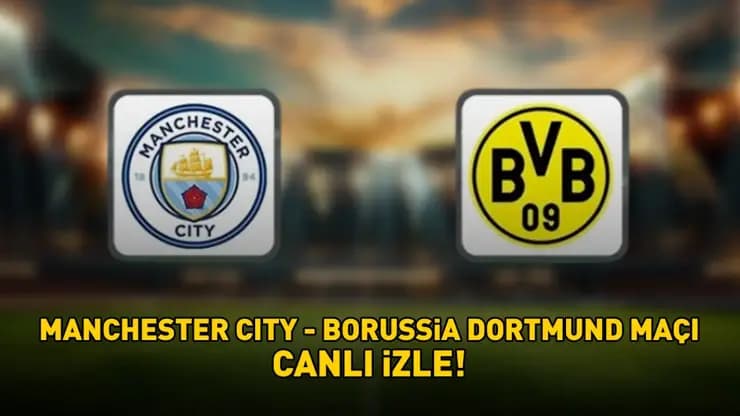 Manchester City Dortmund Şampiyonlar Ligi Maçı: Canlı Yayın, Saat Kaçta?