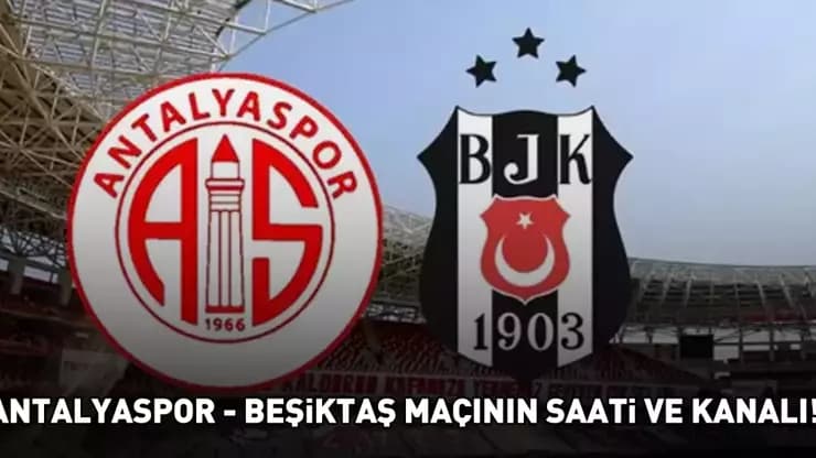 Antalyaspor Beşiktaş Maçı: Saat Kaçta Hangi Kanalda?