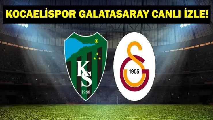 Kocaelispor Galatasaray Maçı: İlk 11'ler Belli! Canlı Yayın beIN'de