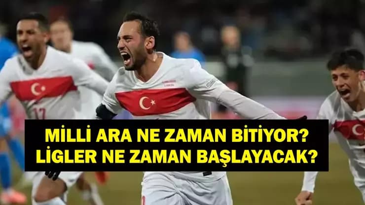 Milli Ara Sona Eriyor: Süper Lig Ne Zaman Başlıyor? Milli Maç Takvimi!
