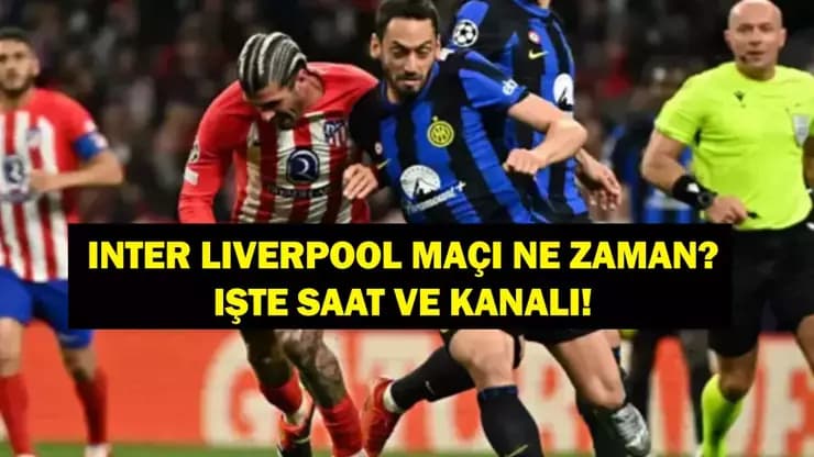 Inter Liverpool Şampiyonlar Ligi: Maç Ne Zaman, Hangi Kanalda? Salah mı Çalhanoğlu mu?