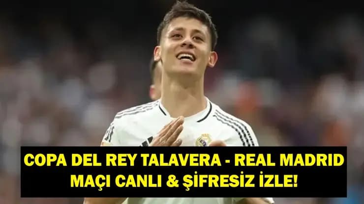 Talavera Real Madrid: Maç Ne Zaman Saat Kaçta? Arda Güler İlk 11'de Mi?