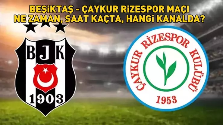 Beşiktaş Rize Maçı Ne Zaman Saat Kaçta? Muhtemel 11'ler