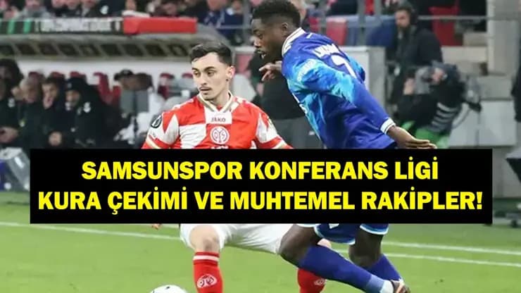 Samsunspor'un Konferans Ligi Play-Off Rakipleri Belli Oluyor: Kura Tarihi