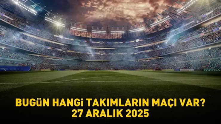 Maç Günlüğü 27 Aralık: Süper Lig heyecanı, Avrupa ve Dünya'dan futbol şöleni!