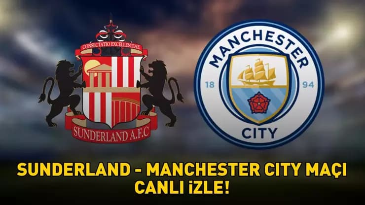 Sunderland Manchester City Maçı Canlı Yayın Hangi Kanalda Saat Kaçta?