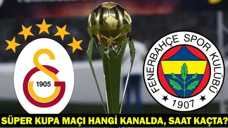 GS FB Süper Kupa Finali: Ne Zaman Saat Kaçta Hangi Kanalda?