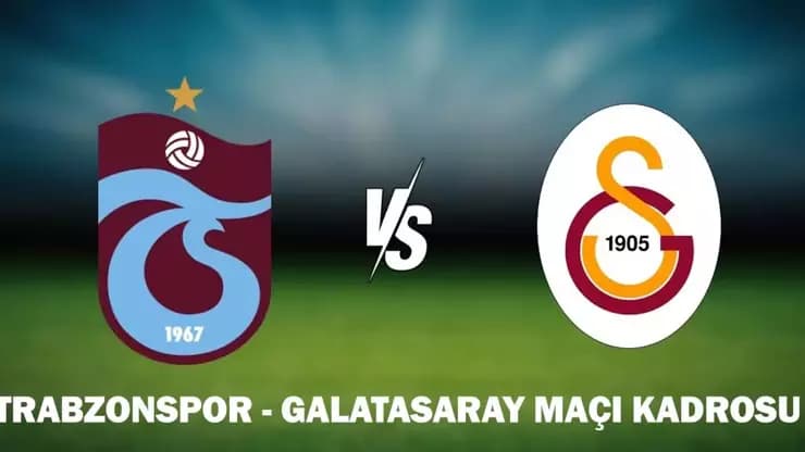 Trabzonspor Galatasaray Derbisi: Kadrolar Saat Hangi Kanalda?
