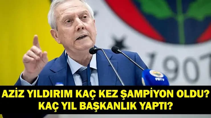 Aziz Yıldırım Fenerbahçe Başkanlığına Aday! Kaç Şampiyonluk, Kaç Yıl?