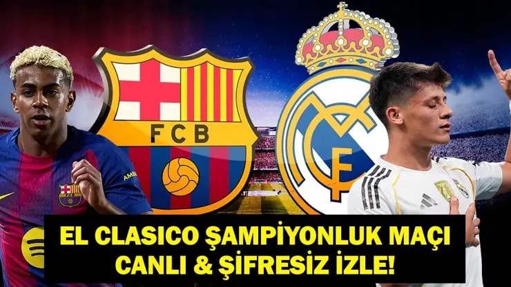 EL CLASICO: Arda Güler'li Real Madrid - Barcelona Maçı! Hangi Kanalda, Saat Kaçta CANLI?