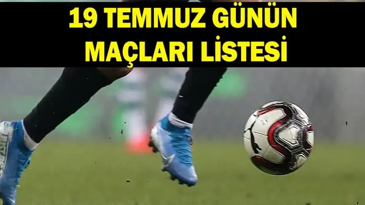 19 Temmuz Günün Maçları: Bugün Kimler Sahada? Dünya Kupası Takvimi de Burada