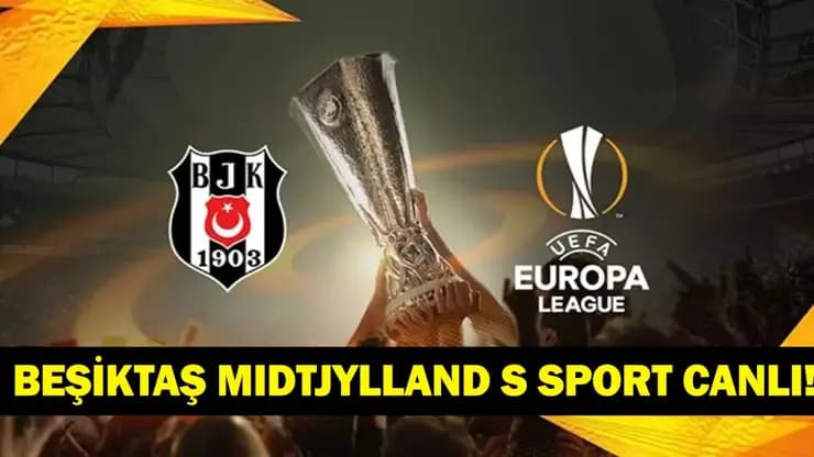 Beşiktaş Midtjylland maçı canlı izle! Kartal Avrupa Ligi için S Sport'ta sahada.