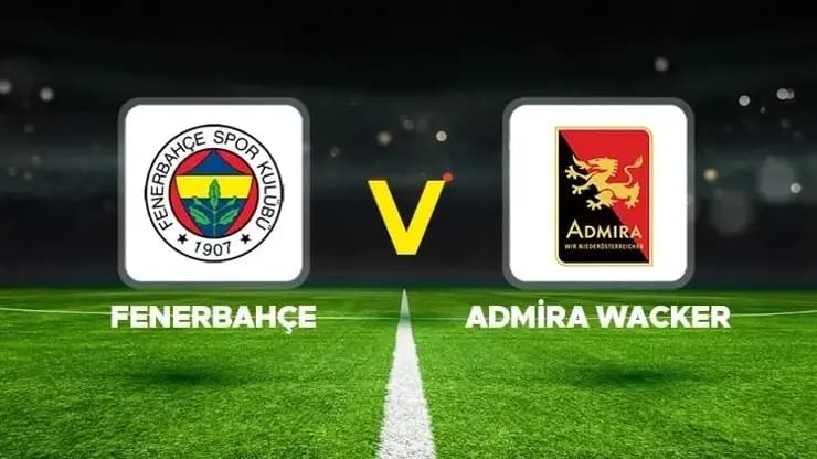 Fenerbahçe - Admira Wacker Hazırlık Maçı Canlı İzle! TV100 Şifresiz, Maç Saati