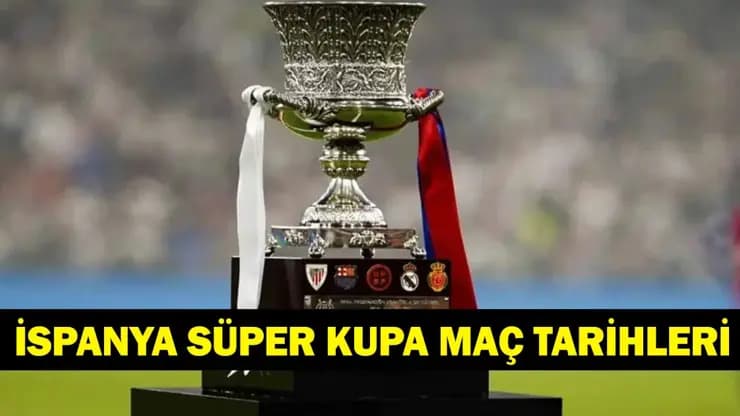 İspanya Süper Kupa Türkiye yolunda mı? Tarihler ve adres belli oluyor!
