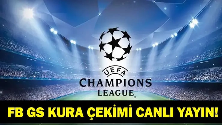 Fenerbahçe ve Galatasaray'ın Şampiyonlar Ligi Kurası Canlı Yayında! İşte Tüm Detaylar